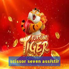 scissor seven assistir